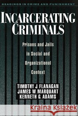 Incarcerating Criminals: Prisons and Jails in Social and Organizational Context