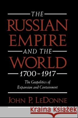 The Russian Empire and the World, 1700-1917: The Geopolitics of Expansion and Containment