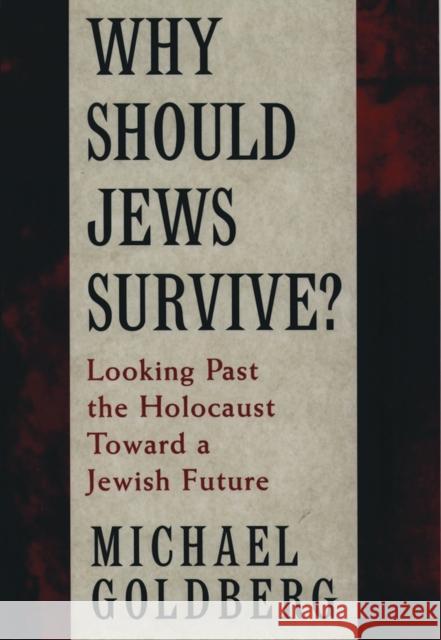 Why Should Jews Survive?: Looking Past the Holocaust Toward a Jewish Future