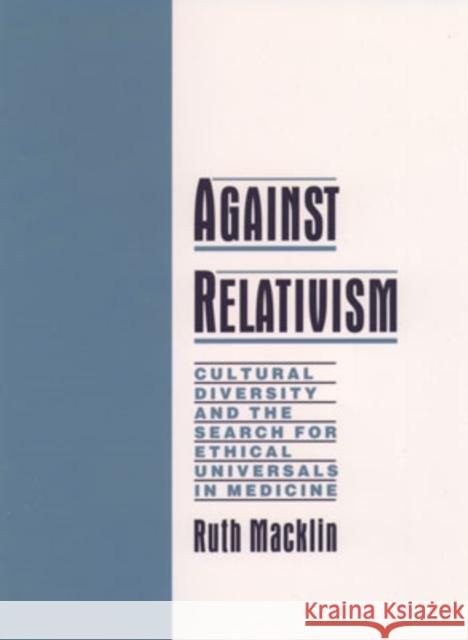 Against Relativism: Cultural Diversity and the Search for Ethical Universals in Medicine