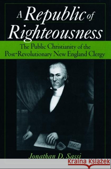 A Republic of Righteousness: The Public Christianity of the Post-Revolutionary New England Clergy