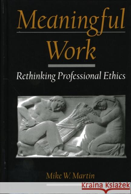 Meaningful Work: Rethinking Professional Ethics