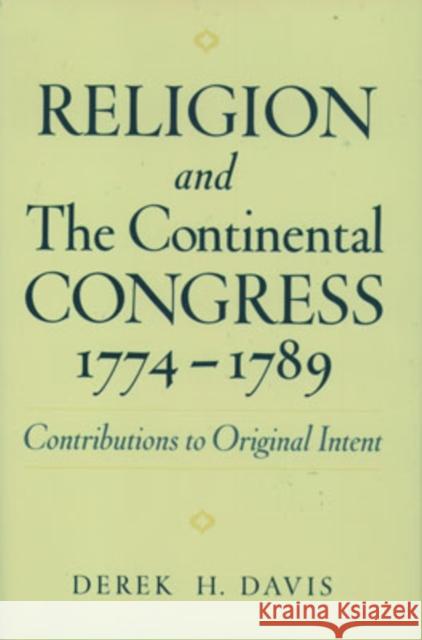 Religion and the Continental Congress, 1774-1789: Contributions to Original Intent