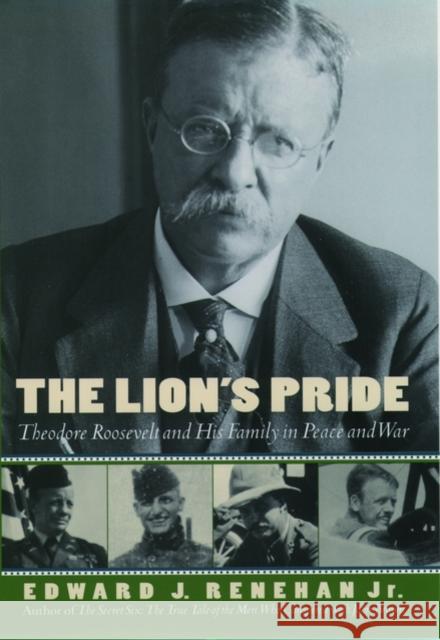 The Lion's Pride: Theodore Roosevelt and His Family in Peace and War