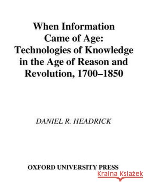 When Information Came of Age: Technologies of Knowledge in the Age of Reason and Revolution, 1700-1850