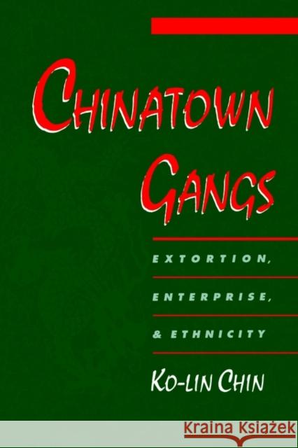 Chinatown Gangs: Extortion, Enterprise, and Ethnicity