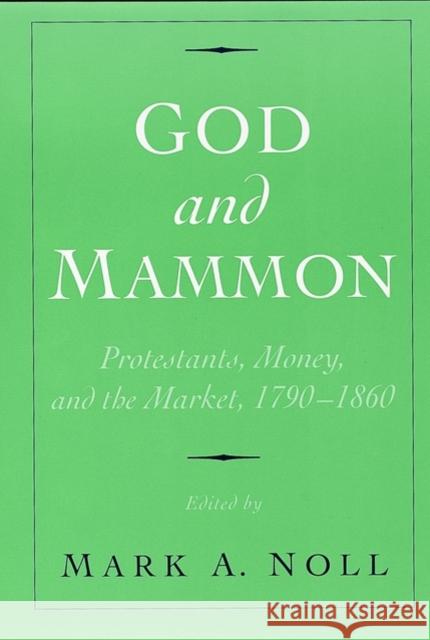 God and Mammon: Protestants, Money, and the Market, 1790-1860