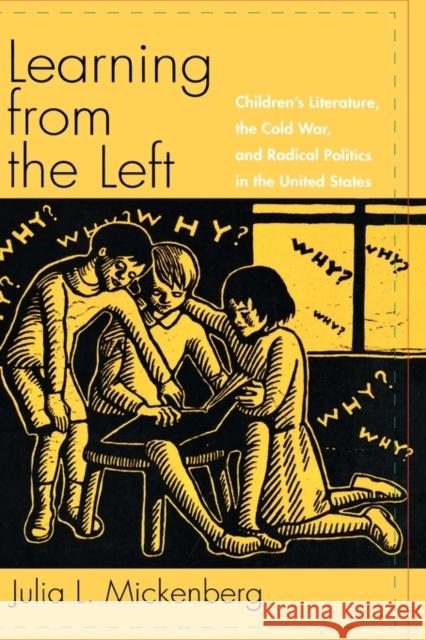 Learning from the Left: Children's Literature, the Cold War, and Radical Politics in the United States