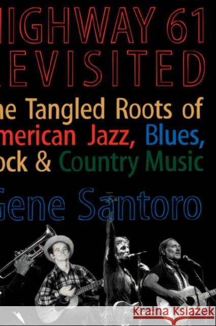 Highway 61 Revisited: The Tangled Roots of American Jazz, Blues, Rock, & Country Music