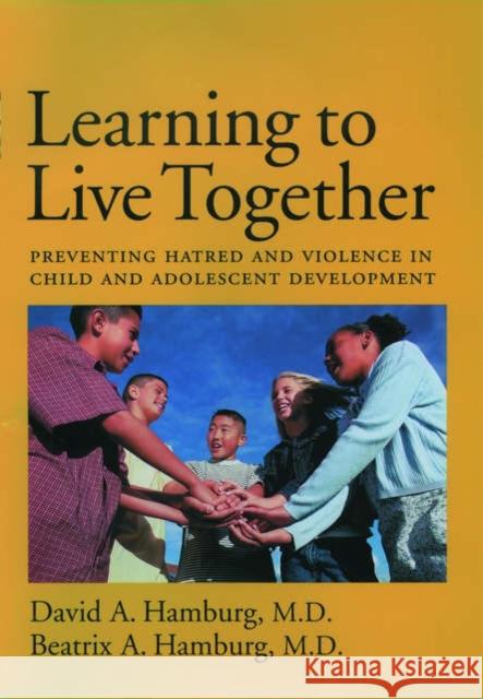 Learning to Live Together: Preventing Hatred and Violence in Child and Adolescent Development