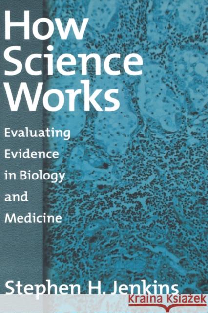 How Science Works: Evaluating Evidence in Biology and Medicine