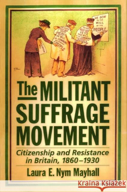 The Militant Suffrage Movement: Citizenship and Resistance in Britain, 1860-1930