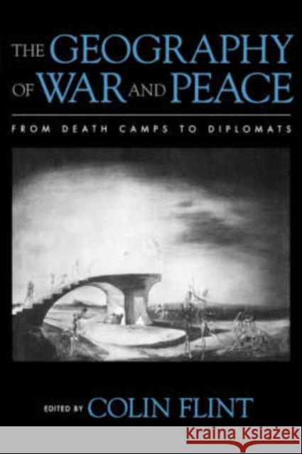 The Geography of War and Peace: From Death Camps to Diplomats
