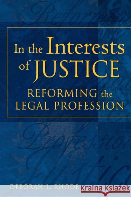 In the Interests of Justice: Reforming the Legal Profession