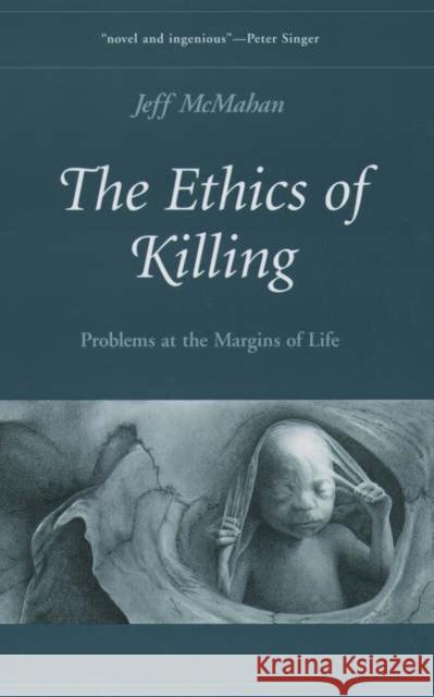 The Ethics of Killing: Problems at the Margins of Life