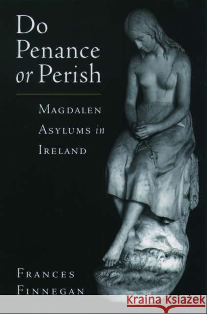 Do Penance or Perish: Magdalen Asylums in Ireland