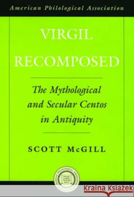 Virgil Recomposed: The Mythological and Secular Centos in Antiquity