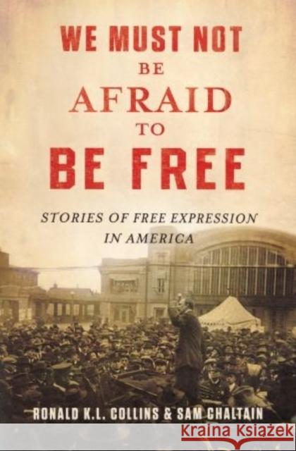 We Must Not Be Afraid to Be Free: Stories of Free Expression in America