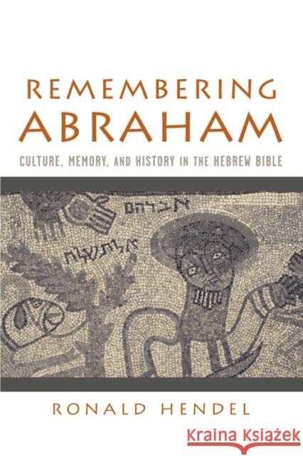 Remembering Abraham: Culture, Memory, and History in the Hebrew Bible