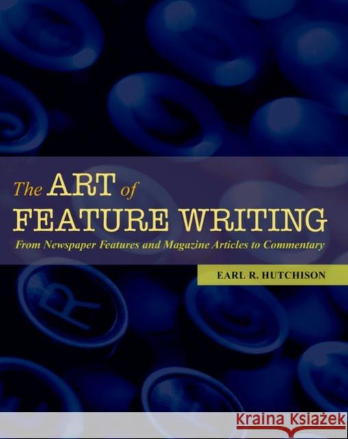 The Art of Feature Writing: From Newspaper Features and Magazine Articles to Commentary