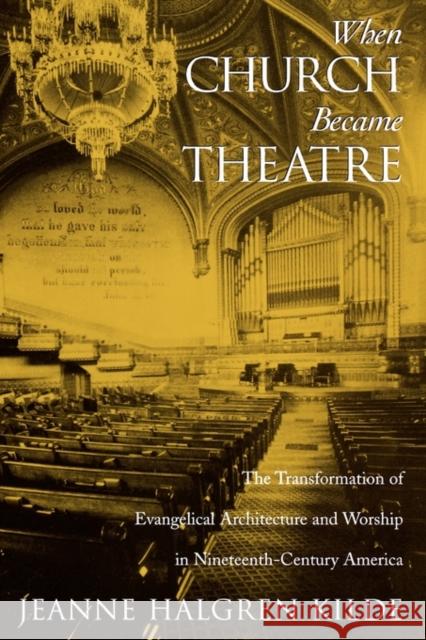 When Church Became Theatre: The Transformation of Evangelical Architecture and Worship in Nineteenth-Century America