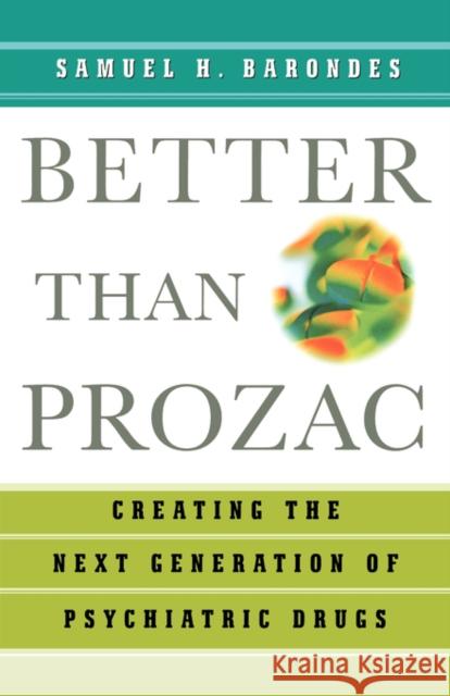 Better Than Prozac: Creating the Next Generation of Psychiatric Drugs