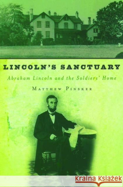 Lincoln's Sanctuary: Abraham Lincoln and the Soldiers' Home