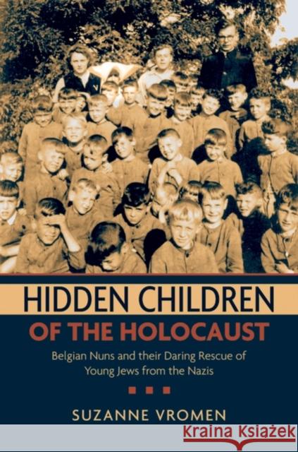 Hidden Children of the Holocaust: Belgian Nuns and Their Daring Rescue of Young Jews from the Nazis