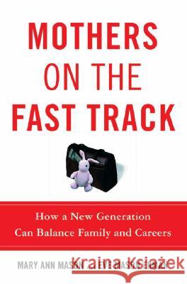 Mothers on the Fast Track: How a New Generation Can Balance Family and Careers