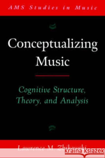 Conceptualizing Music: Cognitive Structure, Theory, and Analysis