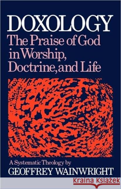 Doxology: The Praise of God in Worship, Doctrine and Life: A Systematic Theology