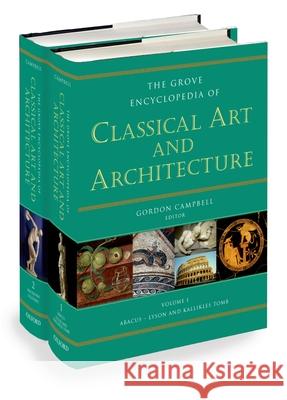 The Grove Encyclopedia of Classical Art & Architecture: Two Volumes