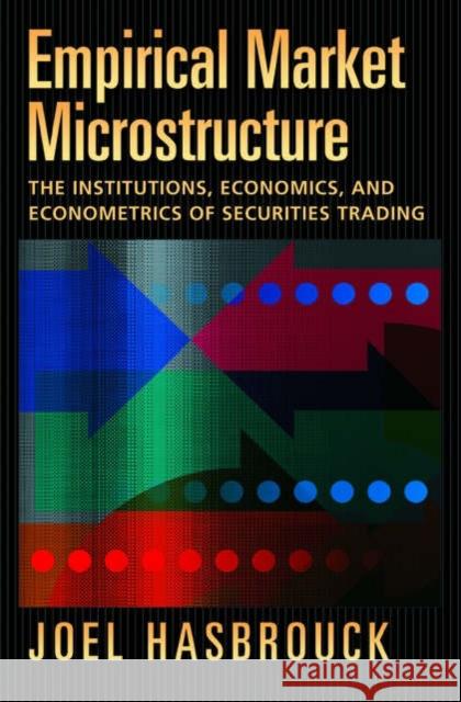 Empirical Market Microstructure: The Institutions, Economics, and Econometrics of Securities Trading