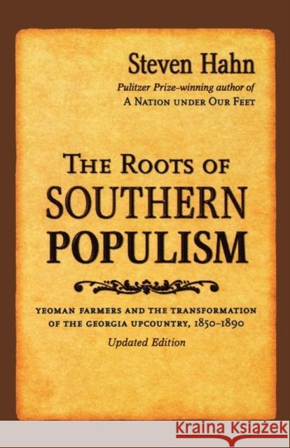 The Roots of Southern Populism: Yeoman Farmers and the Transformation of the Georgia Upcountry, 1850-1890