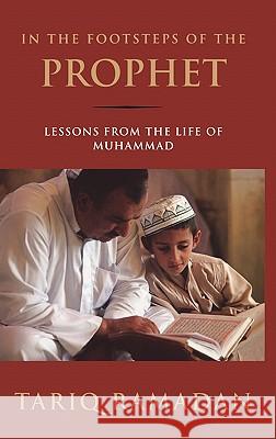 In the Footsteps of the Prophet: Lessons from the Life of Muhammad