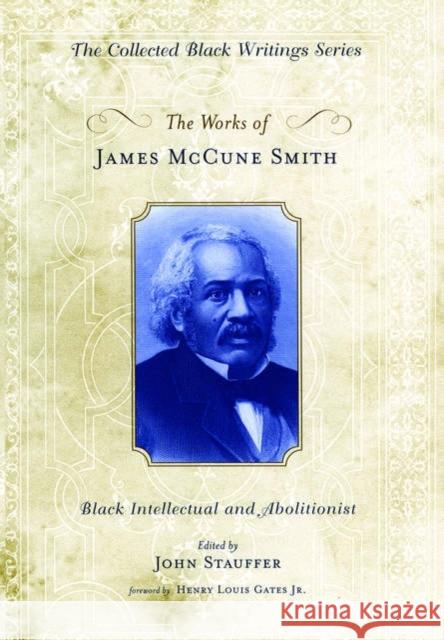 The Works of James McCune Smith: Black Intellectual and Abolitionist