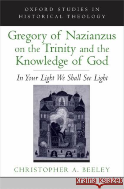 Gregory of Nazianzus on the Trinity and the Knowledge of God: In Your Light We Shall See Light