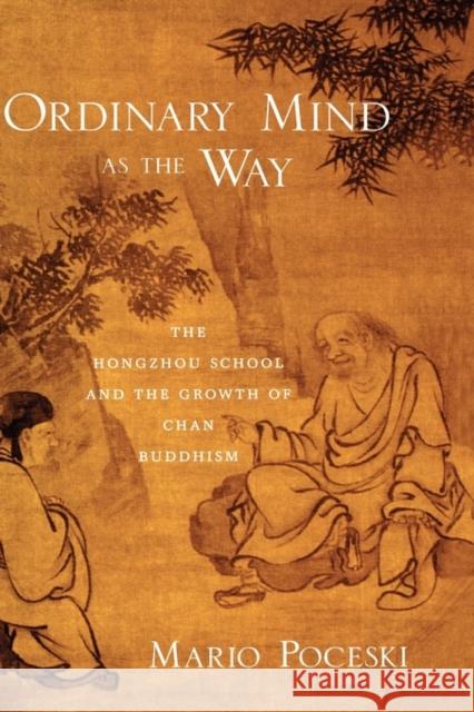 Ordinary Mind as the Way: The Hongzhou School and the Growth of Chan Buddhism