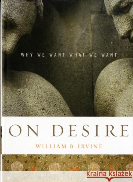 On Desire: Why We Want What We Want