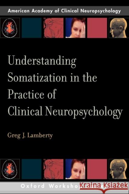 Understanding Somatization in the Practice of Clinical Neuropsychology