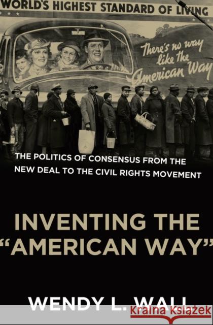 Inventing the American Way: The Politics of Consensus from the New Deal to the Civil Rights Movement