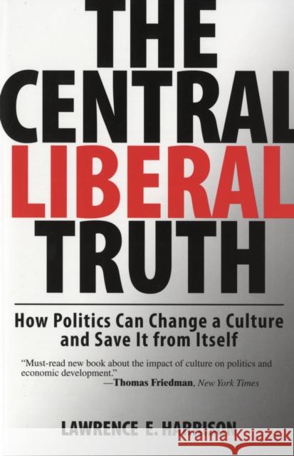 The Central Liberal Truth: How Politics Can Change a Culture and Save It from Itself