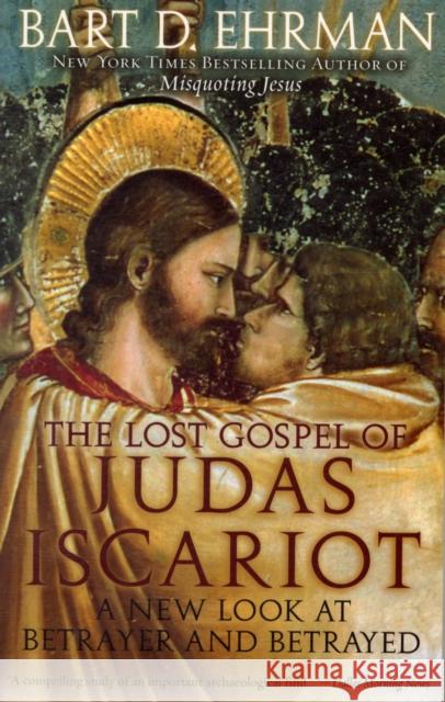 The Lost Gospel of Judas Iscariot: A New Look at Betrayer and Betrayed