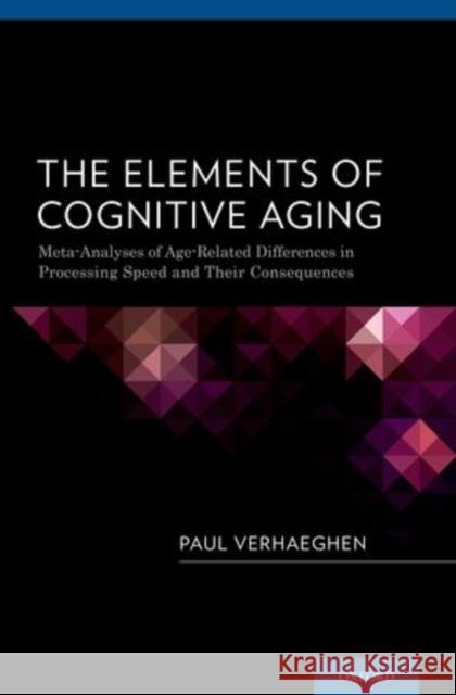 The Elements of Cognitive Aging: Meta-Analyses of Age-Related Differences in Processing Speed and Their Consequences