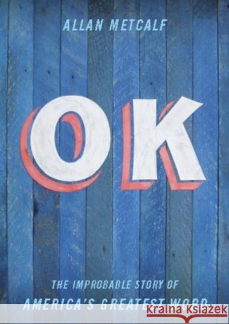 Ok: The Improbable Story of America's Greatest Word