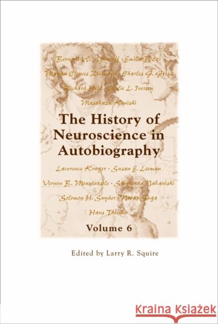 The History of Neuroscience in Autobiography Volume 6