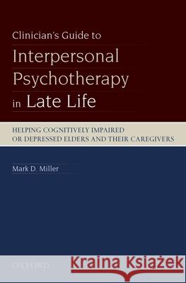 Clinician's Guide to Interpersonal Psychotherapy in Late Life: Helping Cognitively Impaired or Depressed Elders and Their Caregivers