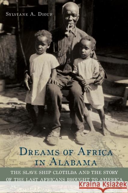 Dreams of Africa in Alabama: The Slave Ship Clotilda and the Story of the Last Africans Brought to America