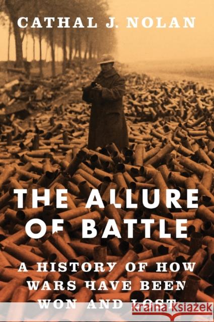 The Allure of Battle: A History of How Wars Have Been Won and Lost