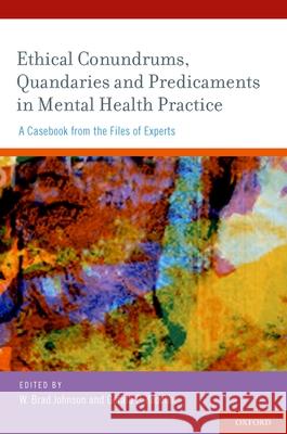 Ethical Conundrums, Quandaries, and Predicaments in Mental Health Practice: A Casebook from the Files of Experts